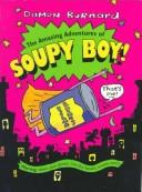 Cover of: The amazing adventures of Soupy Boy