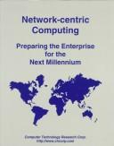 Cover of: Network-centric computing: preparing the enterprise for the next millennium