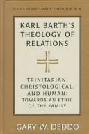 Cover of: Karl Barth's theology of relations: trinitarian, christological, and human : towards an ethic of the family