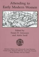 Cover of: Attending to early modern women by edited by Susan D. Amussen and Adele Seeff ; advisory editors, Jane Donawerth ... [et al.].