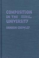 Cover of: Composition in the university by Sharon Crowley