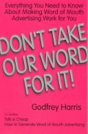 Cover of: Don't take our word for it!: everything you need to know about making word of mouth advertising work for you