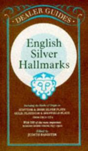 Cover of: English silver hall-marks: including the marks of origin on Scottish & Irish silver plate, gold, platinum & Sheffield plate with 300 of the more important makers marks from 1697-1900, with lists of English, Scottish, and Irish hall-marks and makers' marks from circa 1554