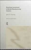 American investment in British manufacturing industry by Dunning, John H.