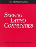 Cover of: Serving Latino communities: a how-to-do-it manual for librarians