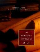 The unknown sayings of Jesus by Marvin W. Meyer