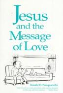 Cover of: Jesus and the message of love by Ronald D. Pasquariello