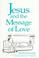 Cover of: Jesus and the message of love