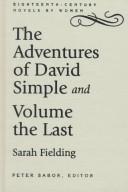 Cover of: The adventures of David Simple: containing an account of his travels through the cities of London and Westminster, in the search of a real friend ; and, The adventures of David Simple, volume the last : in which his history is concluded