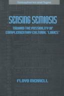 Cover of: Sensing semiosis | Floyd Merrell