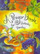 Cover of: A prayer book for Catholic families by [edited by Christopher Anderson, Susan Gleason Anderson, LaVonn Neff].