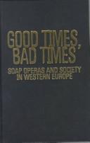 Cover of: Good times, bad times: soap operas and society in Western Europe