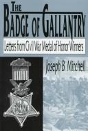 Cover of: The badge of gallantry | Mitchell, Joseph B.