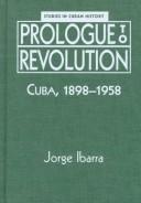 Cover of: Prologue to revolution: Cuba, 1898-1958