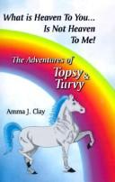 Cover of: What is heaven to you is not heaven to me by Amma J. Clay, Amma J. Clay