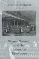 Cover of: Women, writing, and the industrial revolution by Susan Zlotnick