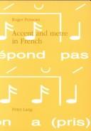 Cover of: Accent and metre in French: a theory of the relation between linguistic accent and metrical practice in French, 1100-1900