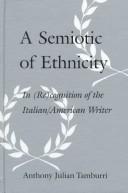 Cover of: A semiotic of ethnicity: in (re)cognition of the Italian/American writer