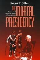 Cover of: The mortal presidency by Robert E. Gilbert, Robert E. Gilbert