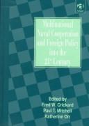 Cover of: Multinational naval cooperation and foreign policy into the 21st century by edited by Fred W. Crickard, Paul T. Mitchell, and Katherine Orr.