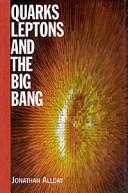 Quarks Leptons and the Big Bang by Jonathan Allday