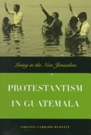 Cover of: Protestantism in Guatemala by Virginia Garrard-Burnett