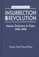 Cover of: Insurrection & revolution: armed struggle in Cuba, 1952-1959