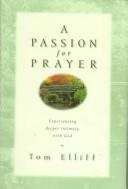 Cover of: A passion for prayer by Thomas D. Elliff, Thomas D. Elliff