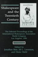 Cover of: Shakespeare and the twentieth century: the selected proceedings of the International Shakespeare Association World Congress, Los Angeles, 1996