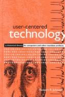 Cover of: User-centered technology: a rhetorical theory for computers and other mundane artifacts