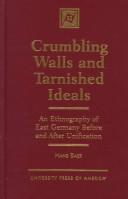 Cover of: Crumbling walls and tarnished ideals: an ethnography of East Germany before and after unification