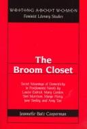 Cover of: The broom closet: secret meanings of domesticity in postfeminist novels by Louise Erdrich, Mary Gordon, Toni Morrison, Marge Piercy, Jane Smiley, and Amy Tan