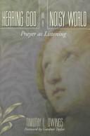 Cover of: Hearing God in a noisy world: prayer as listening