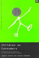 Cover of: Children as consumers | Barrie Gunter
