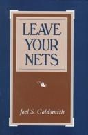 Cover of: Leave your nets by Joel S. Goldsmith