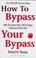 Cover of: How to bypass your bypass