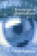 Cover of: Knowledge in organizations: access to thinking at work