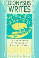Cover of: Dionysus writes: the invention of theatre in ancient Greece