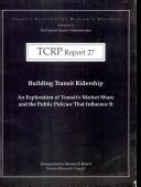 Cover of: Building transit ridership: an exploration of transit's market share and the public policies that influence it