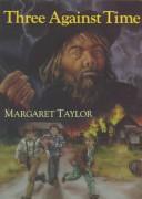Three against time by Margaret Taylor