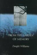Cover of: From the garden of memory by Dwight Arnan Williams