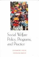 Cover of: Social welfare policy, programs, and practice by Elizabeth A. Segal