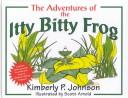 Cover of: The adventures of the itty bitty frog