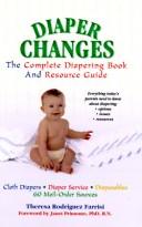 Cover of: Diaper changes: the complete diapering book and resource guide