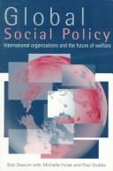 Cover of: Global social policy: international organizations and the future of welfare