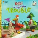 Cover of: Koki in nothing but trouble