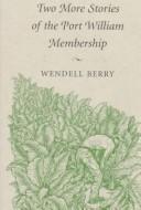 Cover of: Two more stories of the Port William membership by Wendell Berry