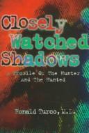 Cover of: Closely watched shadows: a profile of the hunter and the hunted