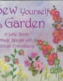 Cover of: Sew yourself a garden: a little book made special with ribbon embroidery