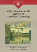 Major problems in the history of American technology by Merritt Roe Smith, Gregory K. Clancey